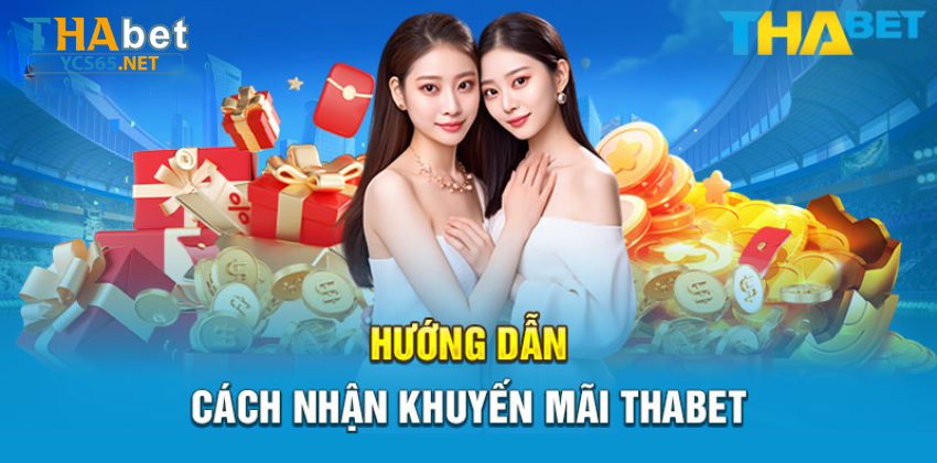Hướng dẫn cách nhận Khuyến Mãi Thabet tại ycs65.net