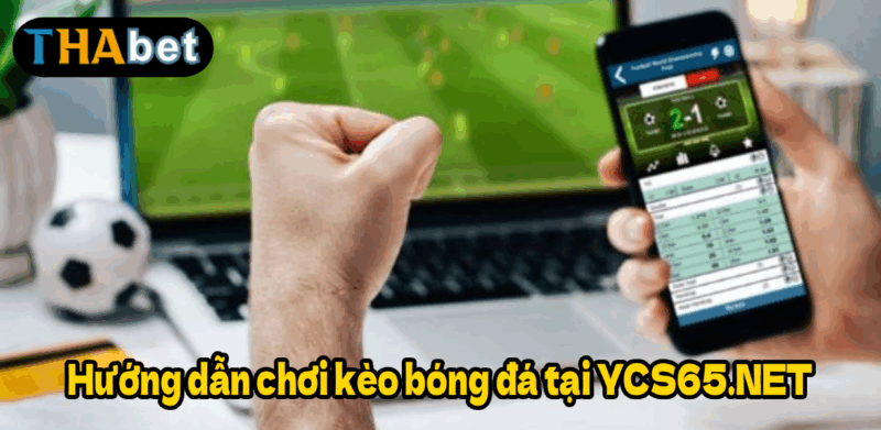 Hướng dẫn chơi kèo bóng đá tại YCS65.NET